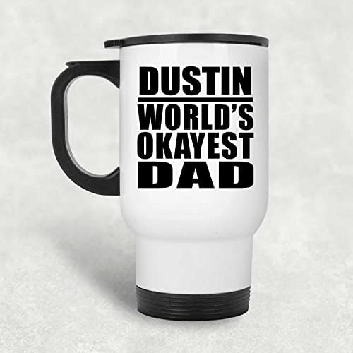 Designsify Dustin World's Okey tata, bijela putnička šalica 14oz od nehrđajućeg čelika izolirana, pokloni za rođendanske obljetnice