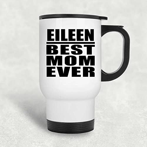 Designsify Eileen najbolja mama ikad, bijela putnička šalica 14oz nehrđajući čelik izolirani Tumbler, Pokloni za rođendansku obljetnicu